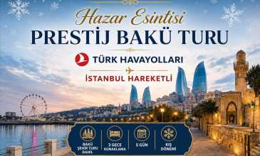 Hazar Esintisi Prestij Bakü Turu  - Türk Havayolları İle -  3 Gece 5 Gün - Bakü Şehir Turu Dahil