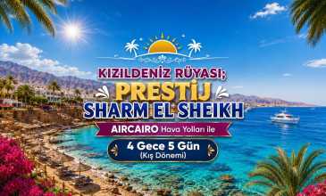Kızıldeniz Rüyası ; Prestij Sharm El Sheikh Turu - Air Cairo Hava Yolları İle - 4 Gece 5 Gün