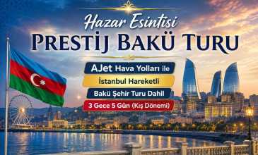 Hazar Esintisi Prestij Bakü Turu - Ajet Havayolları İle - 3 Gece 5 Gün - Bakü Şehir Turu Dahil