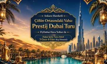 Ankara Kalkışlı - Çölün Ortasındaki Vaha: Prestij Dubai Turu Dubai Şehir Turu Dahil - Fly Dubai Hava Yolları İle -  3 Gece 4 Gün - Vize Dahil ve Hariç Seçenekleri ile